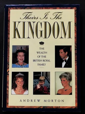 Theirs Is the Kingdom : The Wealth of British Royal Family by Andrew Morton (1989)